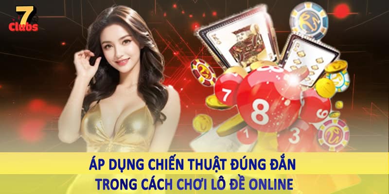 Cách Chơi Lô Đề Online - Cách Cá Cược Lô Đề Trực Tuyến 2025 5 Áp dụng chiến thuật đúng đắn trong cách chơi lô đề online