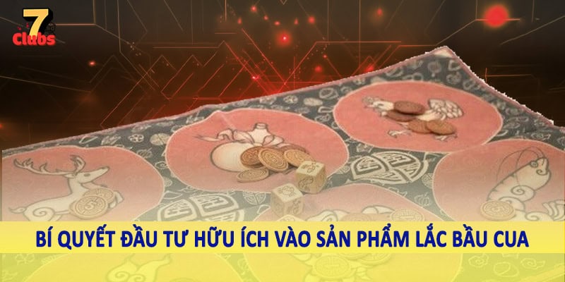 Lắc Bầu Cua - Trải Nghiệm Game Truyền Thống Xen Lẫn Hiện Đại 6 Bí quyết đầu tư hữu ích vào sản phẩm lắc bầu cua