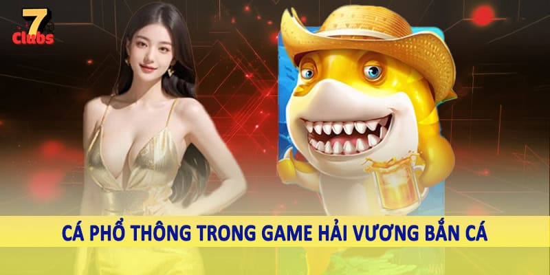 Hải Vương Bắn Cá - Trải Nghiệm Đổi Thưởng Trực Tuyến 2025 4 Cá phổ thông trong game hải vương bắn cá