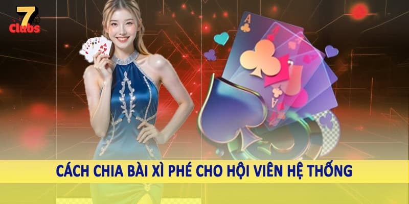 Bài Xì Phé - Chiến Thuật Chốt Ngay Thưởng Khủng Trên Thị Trường 2 Cách chia bài xì phé cho hội viên hệ thống