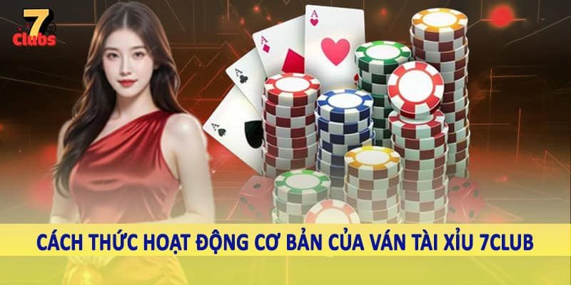 Tài Xỉu 7Club - Sản Phẩm Giải Trí Uy Tín, Chất Lượng 2025 4 Cách thức hoạt động cơ bản của ván tài xỉu 7Club