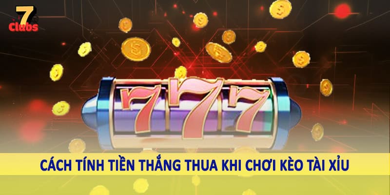 Kèo Tài Xỉu - Bí Quyết Đầu Tư Hiệu Quả Vào Cá Độ Trực Tuyến 4 Cách tính tiền thắng thua khi chơi kèo tài xỉu