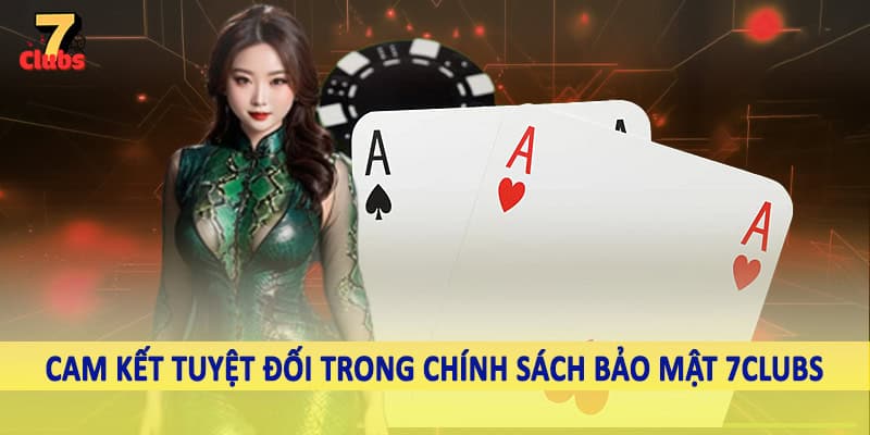 chính sách bảo mật 7clubs 2 Cam kết tuyệt đối trong chính sách bảo mật 7Clubs