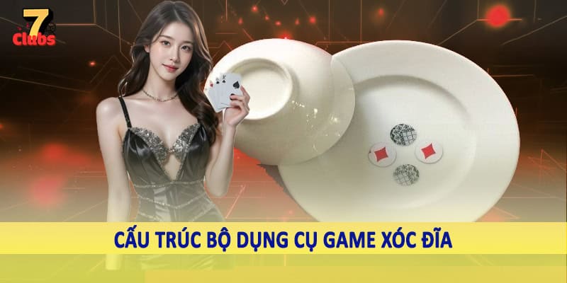Game Xóc Dĩa 7Clubs - Trải Nghiệm Cá Cược Mới Lạ 2025 2 Cấu trúc bộ dụng cụ game xóc dĩa
