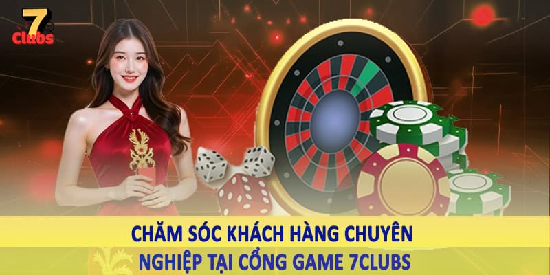 Cổng Game 7Clubs - Không Gian Trải Nghiệm Chất Lượng 2025 3 Chăm sóc khách hàng chuyên nghiệp tại cổng game 7Clubs