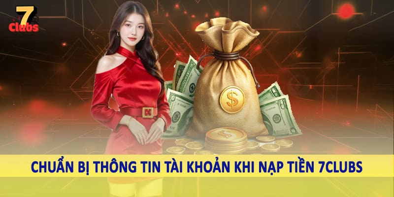 nạp tiền 7clubs 1 Chuẩn bị thông tin tài khoản khi nạp tiền 7Clubs