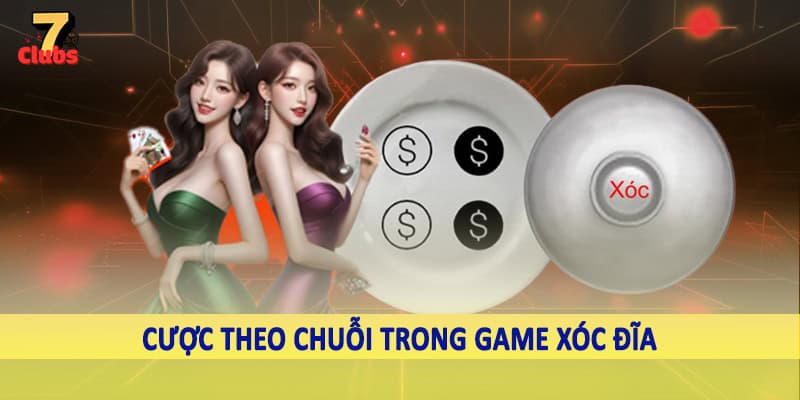 Game Xóc Dĩa 7Clubs - Trải Nghiệm Cá Cược Mới Lạ 2025 4 Cược theo chuỗi trong game xóc dĩa