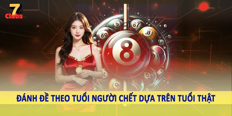 Đánh Đề Theo Tuổi Người Chết - Chốt Ngay Con Đề Khủng Hôm Nay 4 Đánh đề theo tuổi người chết dựa trên tuổi thật