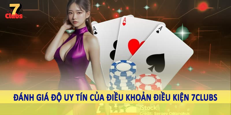 điều khoản điều kiện 7clubs 6 Đánh giá độ uy tín của điều khoản điều kiện 7Clubs
