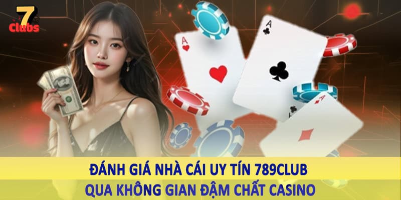 Đánh Giá Nhà Cái Uy Tín - Không Gian Giải Trí Cho Hội Viên 2025 5 Đánh giá nhà cái uy tín 789Club qua không gian đậm chất casino