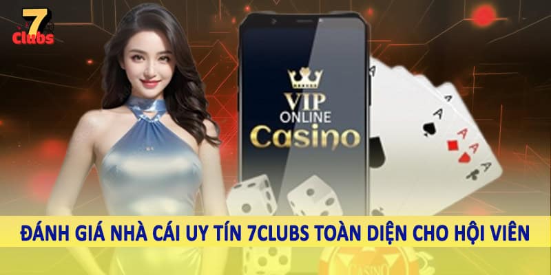 Đánh Giá Nhà Cái Uy Tín - Không Gian Giải Trí Cho Hội Viên 2025 3 Đánh giá nhà cái uy tín 7Clubs toàn diện cho hội viên