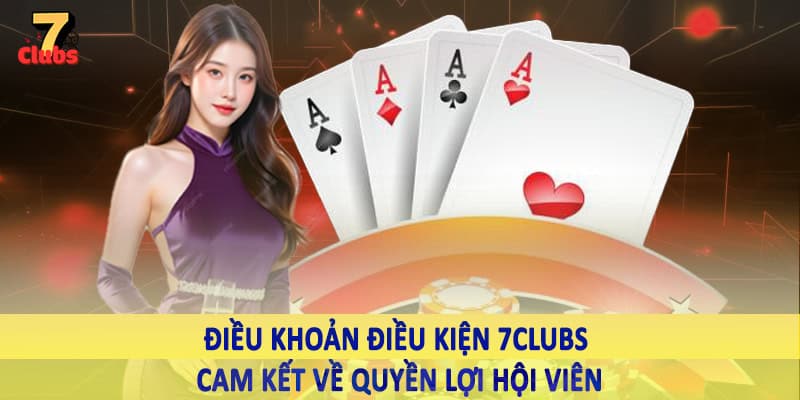 điều khoản điều kiện 7clubs 5 Điều khoản điều kiện 7Clubs cam kết về quyền lợi hội viên