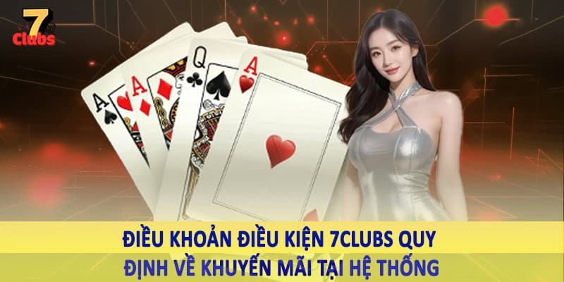 điều khoản điều kiện 7clubs 3 Điều khoản điều kiện 7Clubs quy định về khuyến mãi tại hệ thống