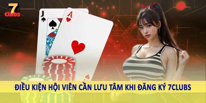 đăng ký 7clubs 2 Điều kiện hội viên cần lưu tâm khi đăng ký 7Clubs