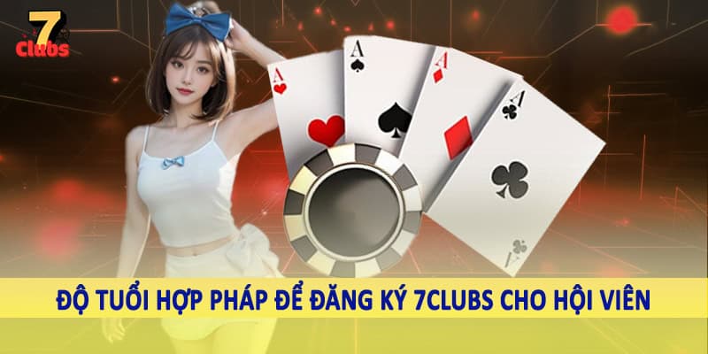 đăng ký 7clubs 1 Độ tuổi hợp pháp để đăng ký 7Clubs cho hội viên