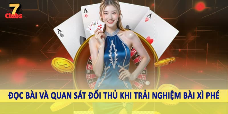 Bài Xì Phé - Chiến Thuật Chốt Ngay Thưởng Khủng Trên Thị Trường 4 Đọc bài và quan sát đối thủ khi trải nghiệm bài xì phé