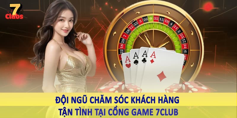 Cổng Game 7Club - Không Gian Đầu Tư Với Nguồn Ưu Đãi Khủng 3 Đội ngũ chăm sóc khách hàng tận tình tại cổng game 7Club