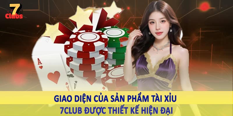 Tài Xỉu 7Club - Sản Phẩm Giải Trí Uy Tín, Chất Lượng 2025 2 Giao diện của sản phẩm tài xỉu 7Club được thiết kế hiện đại