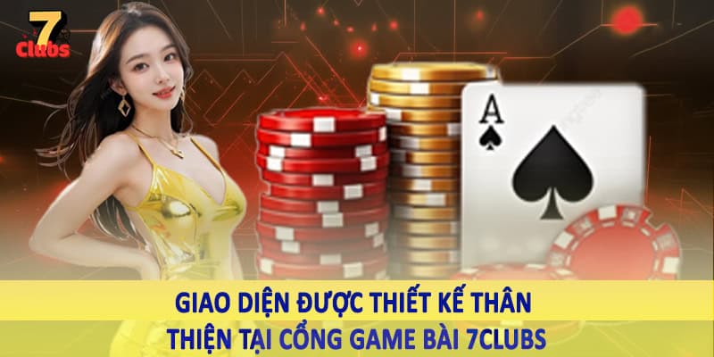 Cổng Game Bài 7Clubs - Đầu Tư Ngay Kho Game Đặc Biệt 2025 2 Giao diện được thiết kế thân thiện tại cổng game bài 7Clubs