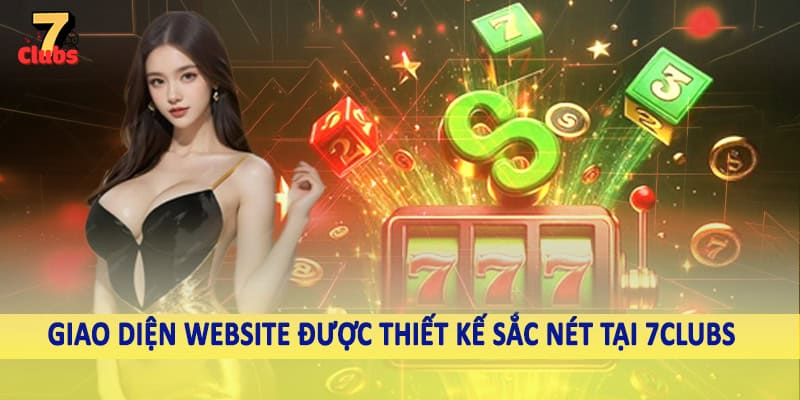 7Clubs 11 Giao diện website được thiết kế sắc nét tại 7Clubs