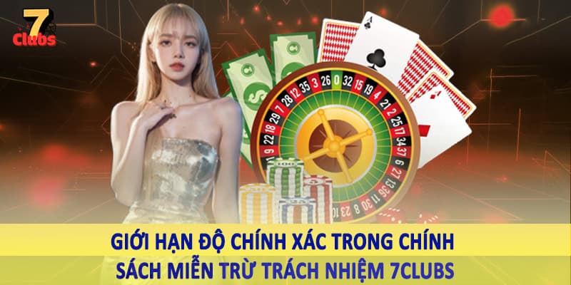 miễn trừ trách nhiệm 7clubs 2 Giới hạn độ chính xác trong chính sách miễn trừ trách nhiệm 7Clubs