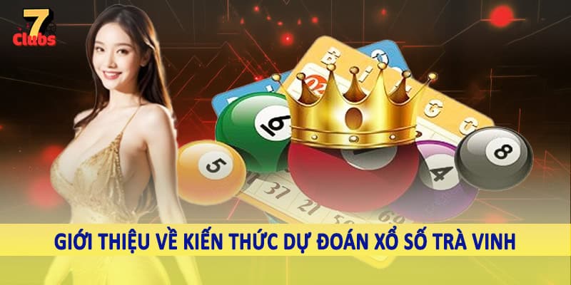 Dự Đoán Xổ Số Trà Vinh - Kiến Thức Đầu Tư Lô Đề Hội Viên Cần Nắm 1 Giới thiệu về kiến thức dự đoán xổ số Trà Vinh