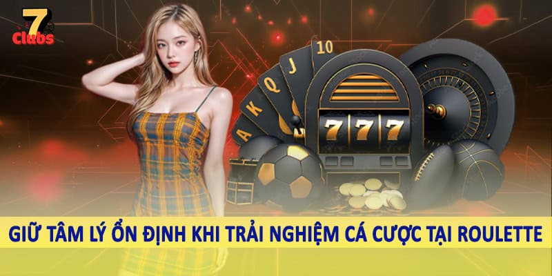 Vòng Quay Roulette - Không Gian Cá Cược Sôi Động 2025 6 Giữ tâm lý ổn định khi trải nghiệm cá cược tại roulette