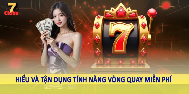 Nổ Hũ Thần Tài - Trải Nghiệm Quay Slot Khủng Tại 7Clubs 5 Hiểu và tận dụng tính năng vòng quay miễn phí