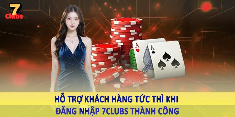 đăng nhập 7clubs 5 Hỗ trợ khách hàng tức thì khi đăng nhập 7Clubs thành công