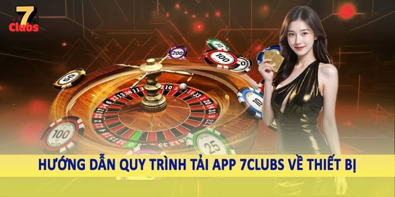 7Clubs 22 Hướng dẫn quy trình tải app 7Clubs về thiết bị