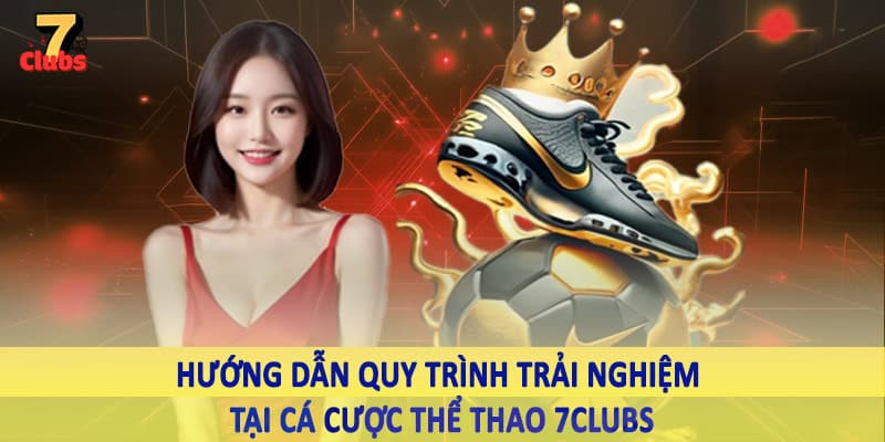 Thể Thao 5 Hướng dẫn quy trình trải nghiệm tại cá cược thể thao 7Clubs