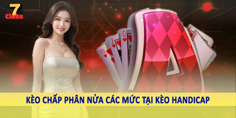 Kèo Handicap - Hình Thức Cá Độ Trực Tuyến Châu Á 2025 4 Kèo chấp phân nửa các mức tại kèo handicap