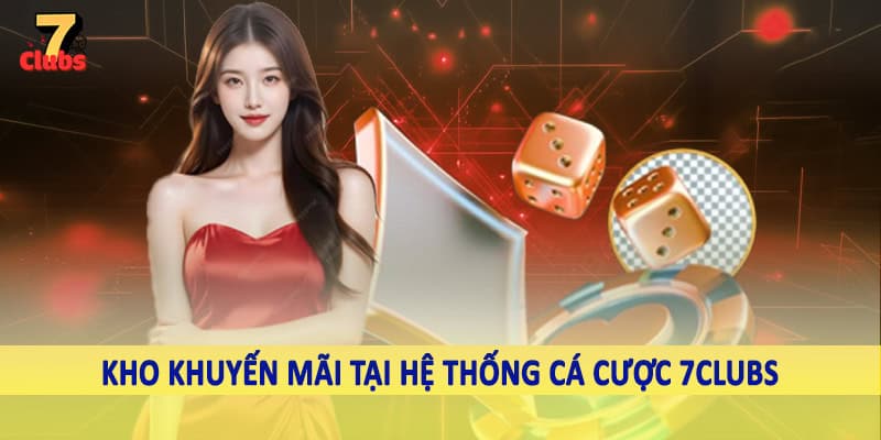 7Clubs 13 Kho khuyến mãi tại hệ thống cá cược 7Clubs