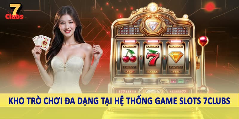 Game Slots 2 Kho trò chơi đa dạng tại hệ thống game slots 7Clubs