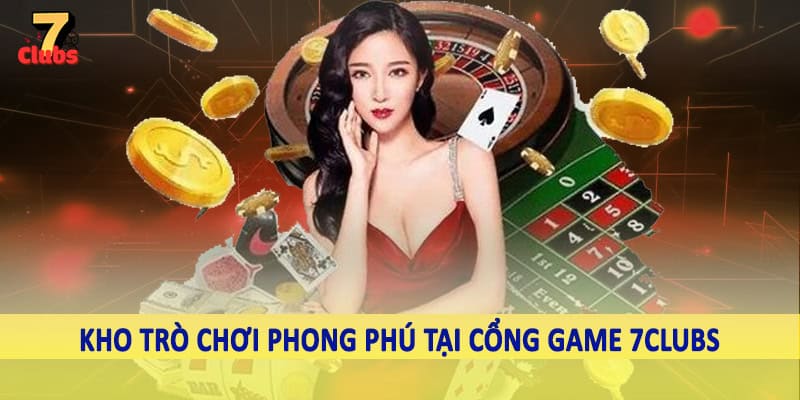 Cổng Game 7Clubs - Không Gian Trải Nghiệm Chất Lượng 2025 2 Kho trò chơi phong phú tại cổng game 7Clubs