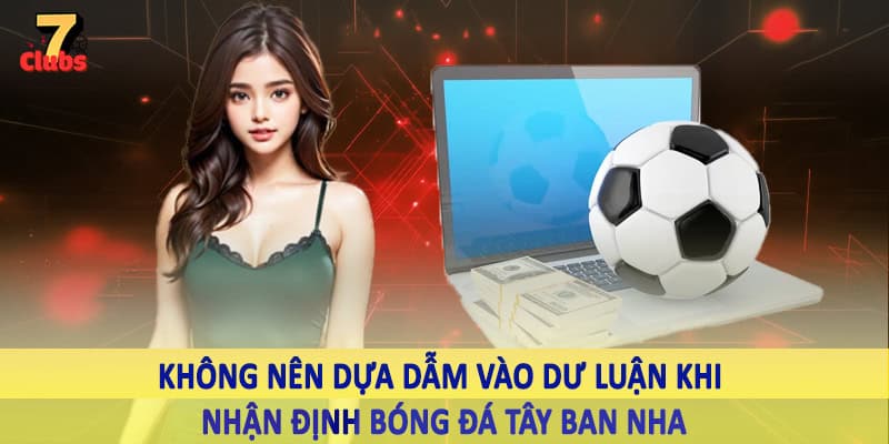 Nhận Định Bóng Đá Tây Ban Nha - Kiến Thức Cá Độ Nên Nhớ 2025 5 Không nên dựa dẫm vào dư luận khi nhận định bóng đá Tây Ban Nha