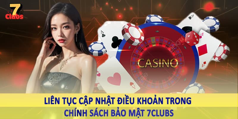 chính sách bảo mật 7clubs 5 Liên tục cập nhật điều khoản trong chính sách bảo mật 7Clubs