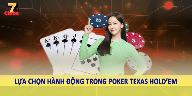 Poker Texas Hold’Em - Trải Nghiệm Cá Cược Không Giới Hạn 3 Lựa chọn hành động trong poker texas hold’em