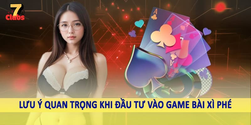 Bài Xì Phé - Chiến Thuật Chốt Ngay Thưởng Khủng Trên Thị Trường 6 Lưu ý quan trọng khi đầu tư vào game bài xì phé
