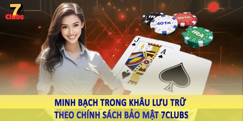 chính sách bảo mật 7clubs 4 Minh bạch trong khâu lưu trữ theo chính sách bảo mật 7Clubs