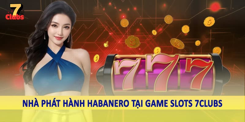 Game Slots 5 Nhà phát hành Habanero tại game slots 7Clubs