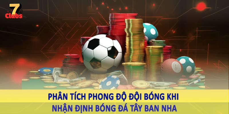Nhận Định Bóng Đá Tây Ban Nha - Kiến Thức Cá Độ Nên Nhớ 2025 2 Phân tích phong độ đội bóng khi nhận định bóng đá Tây Ban Nha