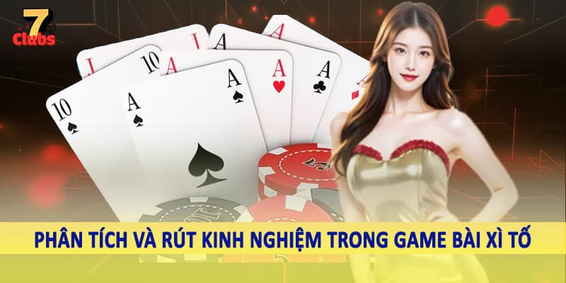 Game Bài Xì Tố - Chiến Thuật Đầu Tư Giải Trí Hiệu Quả 2025 5 Phân tích và rút kinh nghiệm trong game bài xì tố