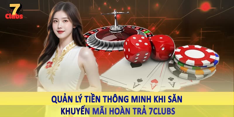 Khuyến Mãi Hoàn Trả 7Clubs - Ưu Đãi Hoàn Vốn Cược Đặc Biệt 4 Quản lý tiền thông minh khi săn khuyến mãi hoàn trả 7Clubs