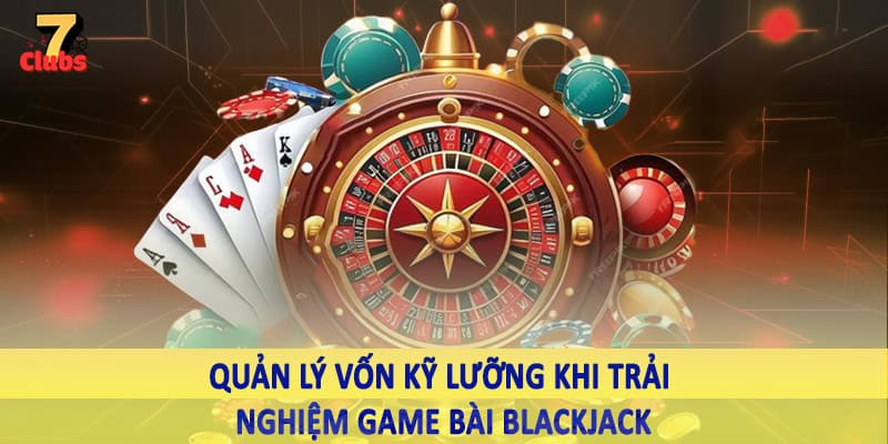 Game Bài Blackjack - Khám Phá Cơ Hội Nhận Về Trải Nghiệm Thú Vị 5 Quản lý vốn kỹ lưỡng khi trải nghiệm game bài blackjack