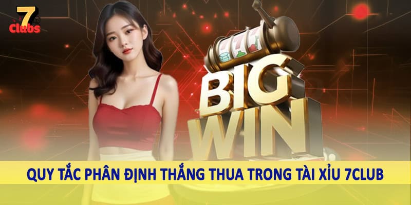 Tài Xỉu 7Club - Sản Phẩm Giải Trí Uy Tín, Chất Lượng 2025 5 Quy tắc phân định thắng thua trong tài xỉu 7Club