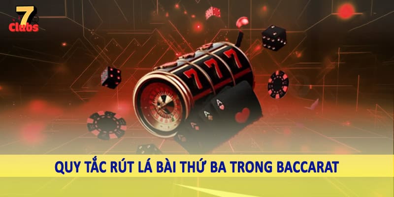 Baccarat - Kịch Tính Qua Từng Ván Cược Cùng Cao Thủ 2025 3 Quy tắc rút lá bài thứ ba trong baccarat