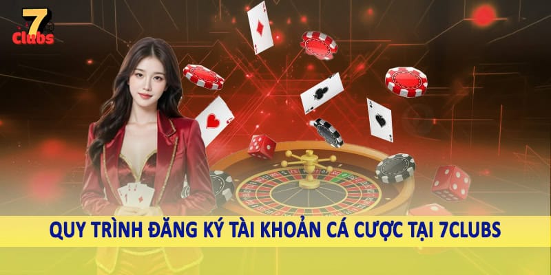 7Clubs 20 Quy trình đăng ký tài khoản cá cược tại 7Clubs