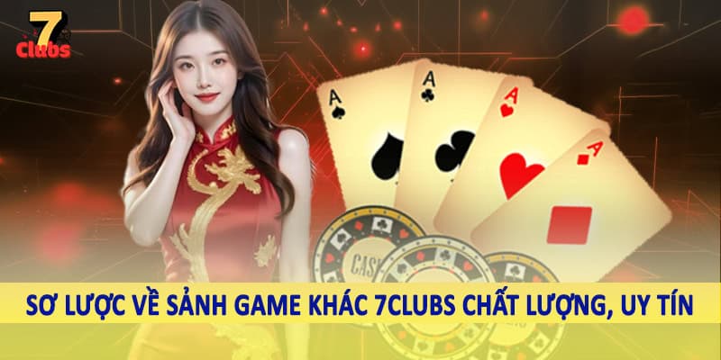 Game Khác 1 Sơ lược về sảnh game khác 7Clubs chất lượng, uy tín