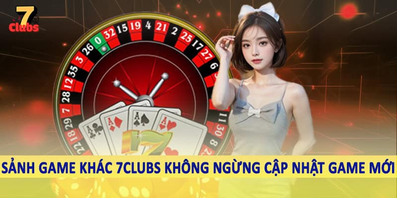 Game Khác 3 Sảnh game khác 7Clubs không ngừng cập nhật game mới